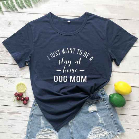 I Just Want To Be A Stay At Home Dog Mom-Dog Mama T shirt Gift For Dogs Lover Dog Mom Shirt -Dogs Mom Sweater - Dog Mom Gift -Dog Lover-1